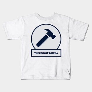 This Is Not A Drill Kids T-Shirt